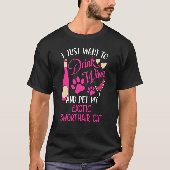 Drink Wine and Pet My Exotic Shorthair Cat Cat Mom T-Shirt (Front)