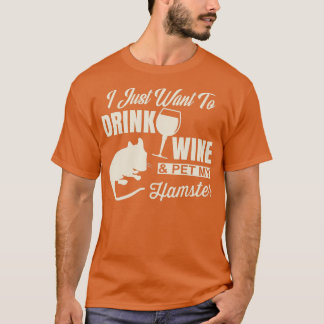 Drink Wine and Pet My Hamster T For Pet Lover T-Shirt
