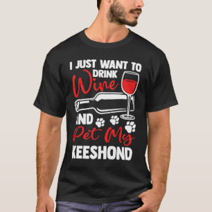 Drink Wine and Pet My Keeshond German Spitz Humou T-Shirt