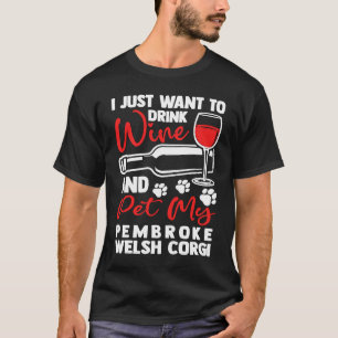 Drink Wine and Pet My Pembroke Welsh Corgi Dog Br T-Shirt