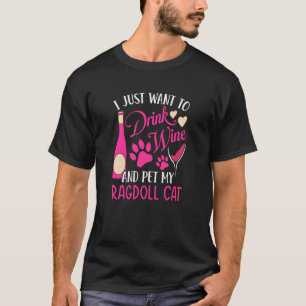 Drink Wine and Pet My Ragdoll Cat Cat Mom Humor T-Shirt