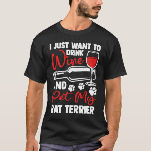 Drink Wine and Pet My Rat Terrier  Rattie Humor T-Shirt