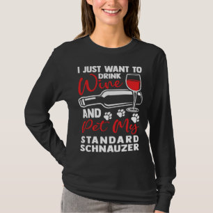 Drink Wine and Pet My Standard Schnauzer T-Shirt