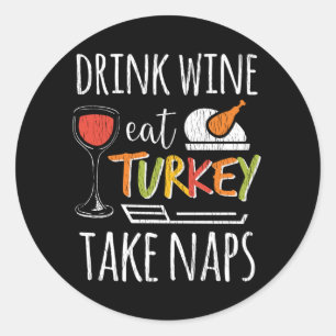 Drink Wine Eat Turkey Family Adults Thanksgiving Classic Round Sticker