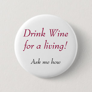 Drink Wine for a living!, Ask me how 6 Cm Round Badge