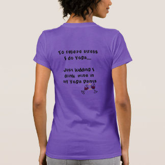 Drink Wine in My Yoga Pants Don't forget Yoga Pant T-Shirt