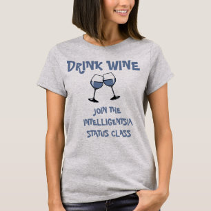 DRINK WINE INTELLIGENTSIA STATUS CLASS FUNNY WINE T-Shirt