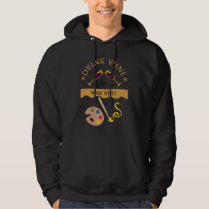 Drink Wine Make Stuff Artistic Hoodie