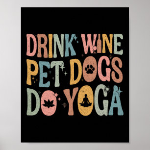 Drink Wine Pet Dogs Do Yoga Groovy Yoga Dog Lover Poster