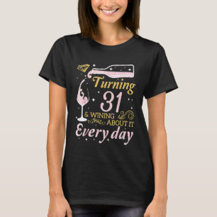 Drink Wine Turning 31 Years Old Wining About It Ev T-Shirt