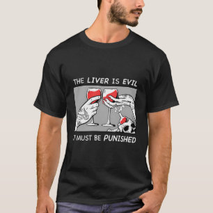 Drinkers Tee The Liver Is Evil It Must Be Punished