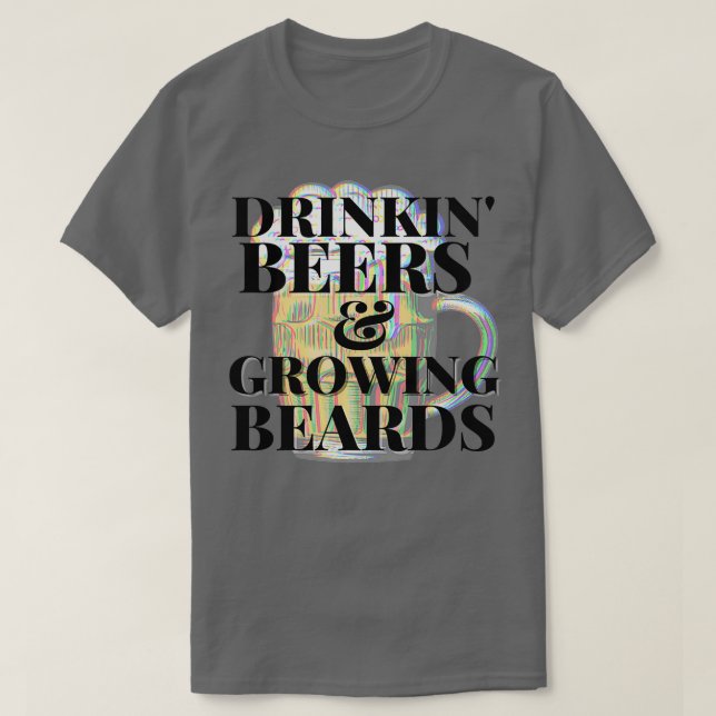 Drinkin Beers Growing Beards 1 T-Shirt (Design Front)