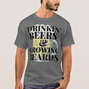 Drinkin Beers Growing Beards 1 T-Shirt