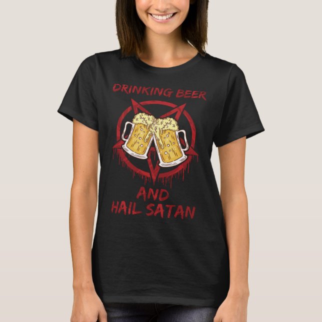 Drinking Beer and Hail Satan T-Shirt (Front)