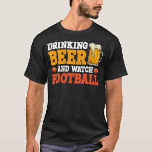 Drinking Beer And Watch Football   T-Shirt