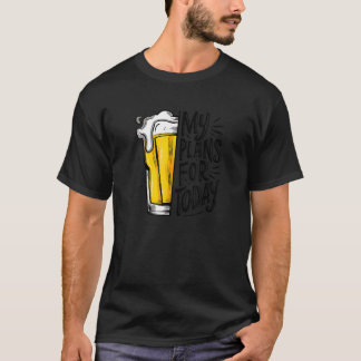 Drinking Beer is My Plan For Today Funny T Shirt