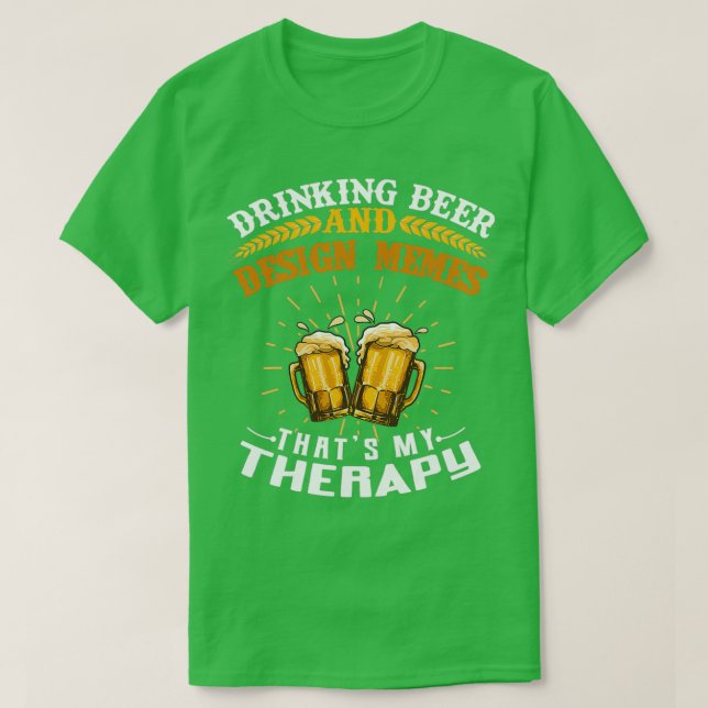 Drinking Beer Memes Thatx27s My Therapy T T-Shirt (Design Front)
