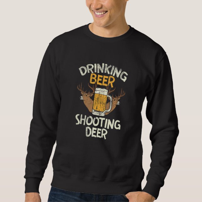 Drinking Beer & Shooting Deer Sweatshirt (Front)