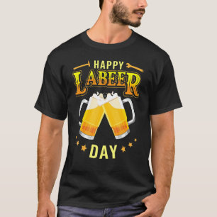 Drinking Beer Together Cheer Happy Labor Labeer Da T-Shirt