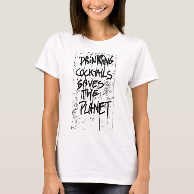 Drinking cocktails saves the planet T-Shirt (Front)
