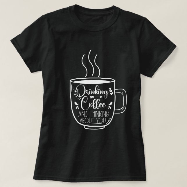 Drinking Coffee And Thinking Birthday Addict Cool T-Shirt (Design Front)