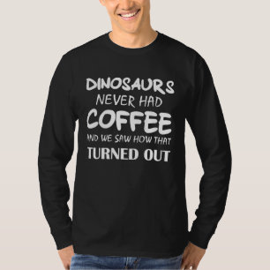 Drinking coffee Rex dinosaur extinct T-Shirt