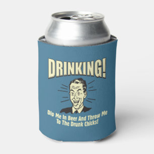 Drinking: Dip Beer Throw Drunk Chicks Can Cooler