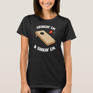 Drinking Em & Sinking Em Bean Bag Toss Cornhole Te T-Shirt