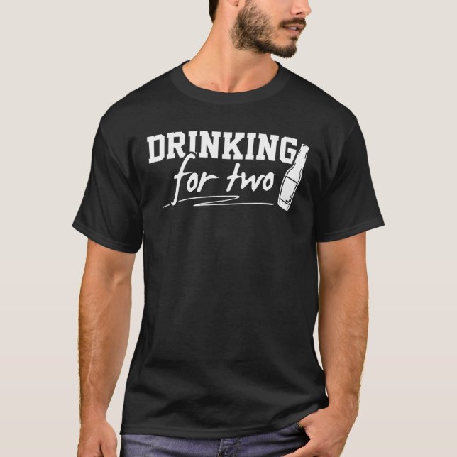 Drinking for Two - Pregnancy Annoucement Shirt for (Front)