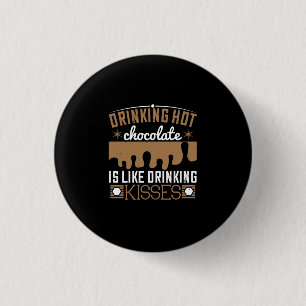 Drinking Hot Chocolate Is Like Drinking Kisses 3 Cm Round Badge