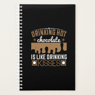 Drinking Hot Chocolate Is Like Drinking Kisses Planner