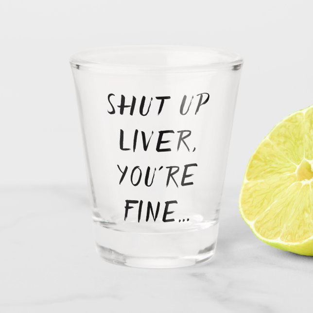 Drinking Humour | Shut Up Liver Joke Quote Brush Shot Glass (Front)