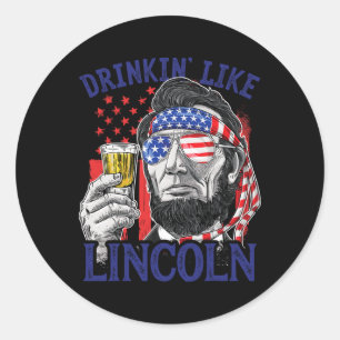 Drinking Like Lincoln 4th Of July Abraham Abe Amer Classic Round Sticker