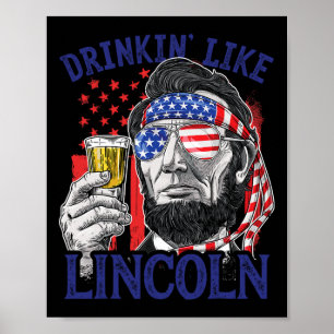 Drinking Like Lincoln 4th Of July Abraham Abe Amer Poster