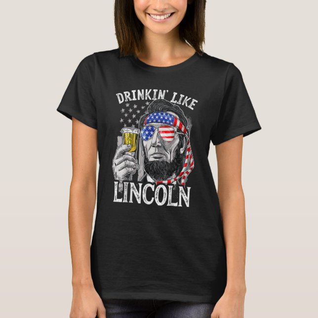 Drinking Like Lincoln 4th Of July Abraham Abe Amer T-Shirt (Front)