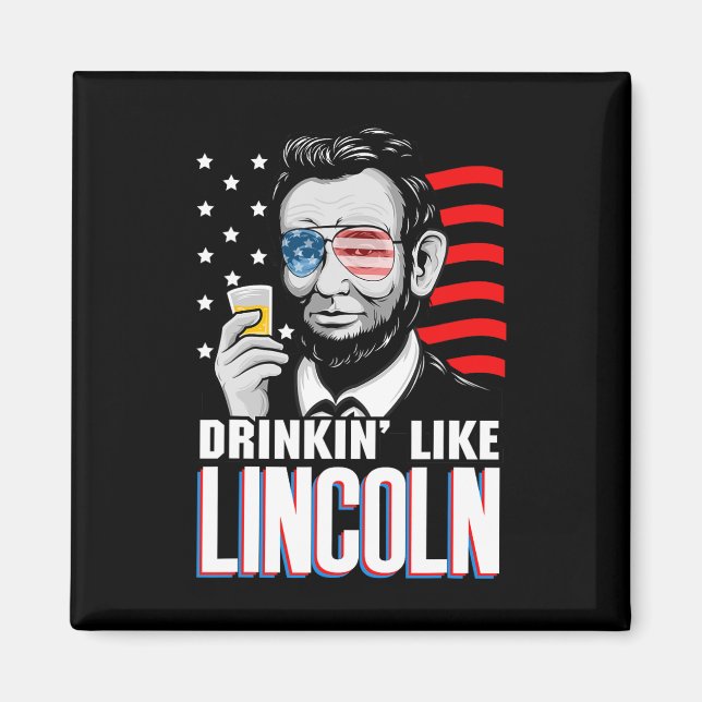 Drinking Like Lincoln 4th Of July Men Abraham Meri Magnet (Front)