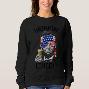 Drinking Like Lincoln 4th Of July Men Abraham Meri Sweatshirt