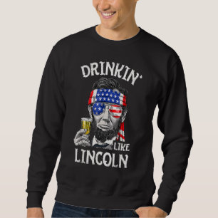 Drinking Like Lincoln 4th Of July Men Abraham Meri Sweatshirt