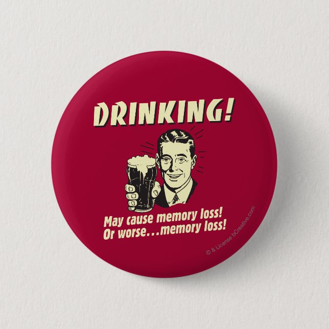Drinking: May Cause Memory Loss Worse 6 Cm Round Badge (Front)
