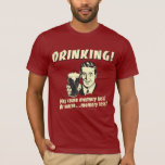 Drinking: May Cause Memory Loss Worse T-Shirt<br><div class="desc">Welcome to RetroSpoofs. It's the ultimate collection of classic,  retro-style t-shirts that pokes fun at beer,  men,  women,  poker,  jobs and all the other bad things that make us feel so good!</div>