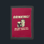 Drinking: May Cause Memory Loss Worse Tri-fold Wallet<br><div class="desc">Welcome to RetroSpoofs. It's the ultimate collection of classic,  retro-style t-shirts that pokes fun at beer,  men,  women,  poker,  jobs and all the other bad things that make us feel so good!</div>