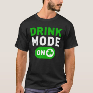 Drinking Mode On Funny St. Patrick's Day Irish Hol T-Shirt