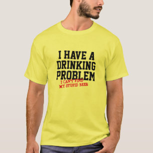 Drinking Problem Weekend Funny Can't Find Beer   T-Shirt