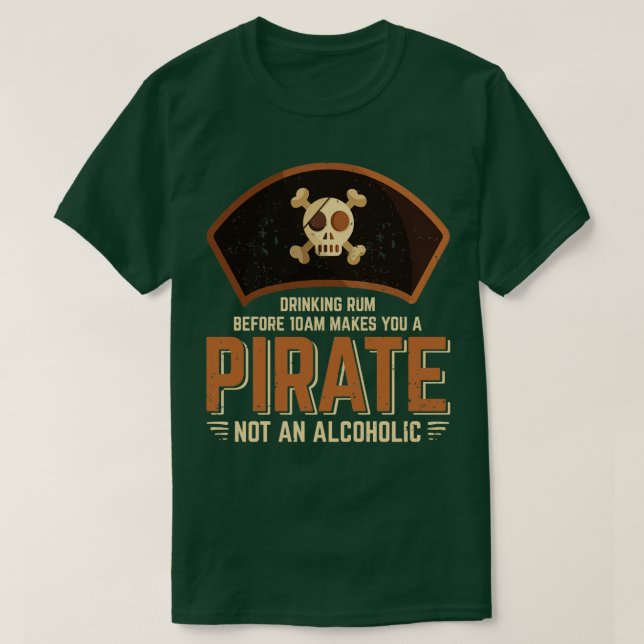 Drinking Rum Before 10am Makes You A Pirate  T-Shirt (Design Front)
