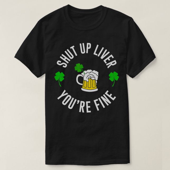Drinking Shut Up Liver Youre Fine Men St Patricks  T-Shirt (Design Front)