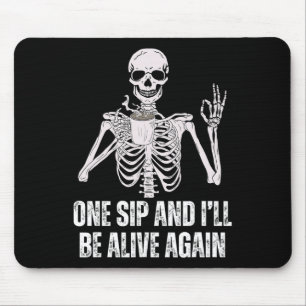 Drinking Skeleton One Sip And I'll Be Alive Again  Mouse Pad