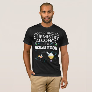 Drinking Student Chemistry Alcohol is a Solution T-Shirt