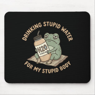 Drinking Stupid Water For Stupid Body Fun Frog Mouse Pad