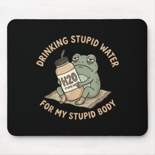 Drinking Stupid Water For Stupid Body Fun Frog Mouse Pad (Front)