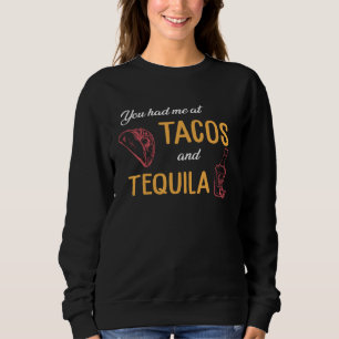 Drinking Taco You Had Me At Tacos And Tequila Sweatshirt